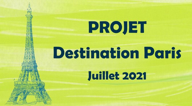 PROJET DESTINATION PARIS – Juillet 2021